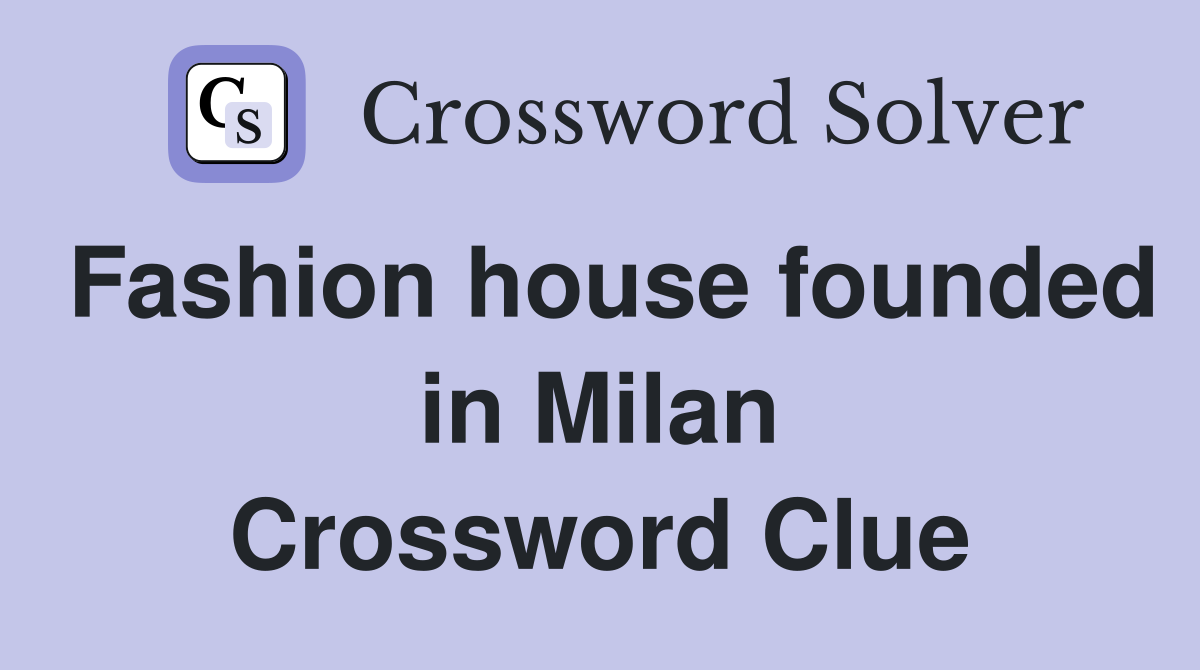 Fashion house founded in Milan Crossword Clue Answers Crossword Solver